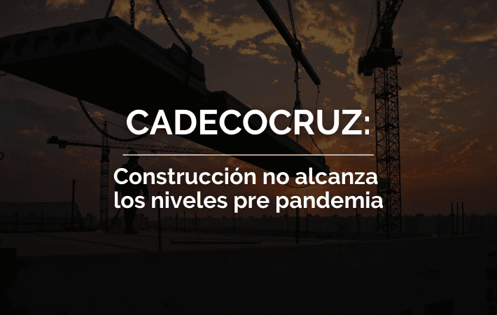 Imagen de portada: CADECOCRUZ: CONSTRUCCIÓN NO ALCANZA LOS NIVELES PRE PANDEMIA