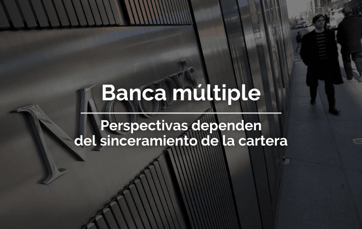 Imagen de portada: BANCA MÚLTIPLE, PERSPECTIVAS DEPENDEN DEL SINCERAMIENTO DE LA CARTERA